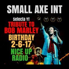 SMALL AXE SOUND live on (( Nice Up Radio )) :: BOB MARLEY BIRTHDAY :: 2017