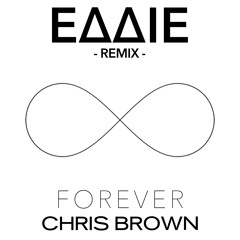 Chris Brown - Forever (EDDIE Remix)