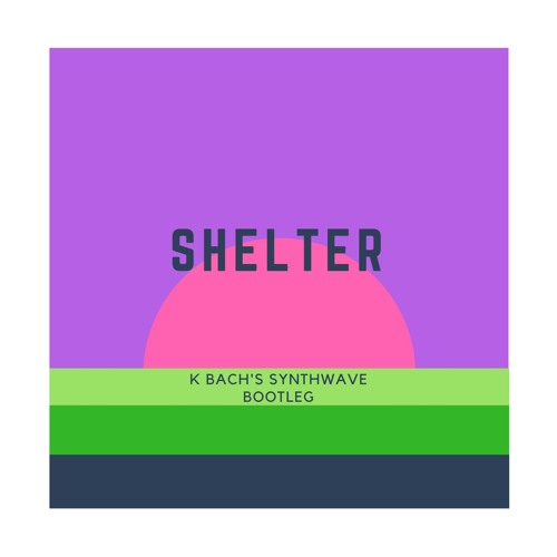 Shelter (K BACH's Synthwave Bootleg) [FREE DOWNLOAD]