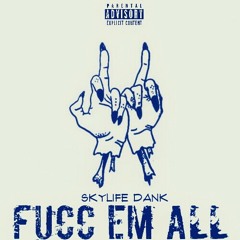 SkyLife Dank - Fucc Em All