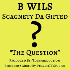 The Question feat. Scagnety Da Gifted