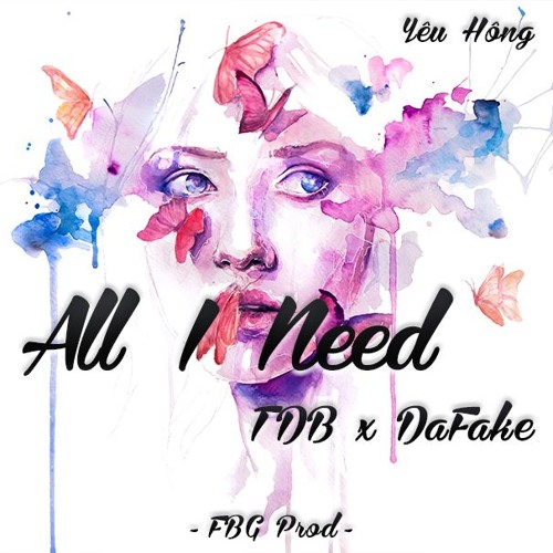 All I Need (Mixtape Yêu Hông) - TDB ft DaFake
