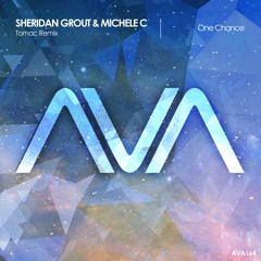 AVA164 - Sheridan Grout & Michele C - One Chance (Tomac Remix)*Out Now!
