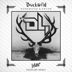HVRDWOOD X PRVSM - Buckwild (Deadlink Remix)