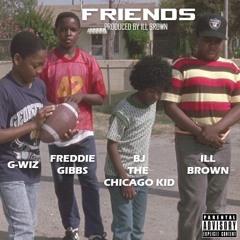 iLL Brown of TeamBackPack Feat. Freddie Gibbs, Bj The Chicago Kid & G-Wiz- Friends