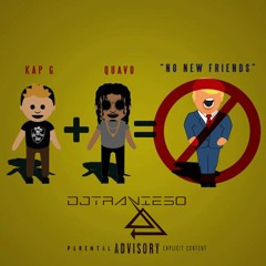 NO NEW FRIENDS KAP G FT. QUAVO DJTRAVIESO