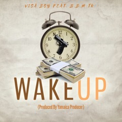 VISABOY - WAKE UP FEAT. BBM TK (Produced By Yamaica Producer)