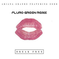 [EDM] Ariana Grande ft. Zedd - Break Free (Fluro Green Remix)