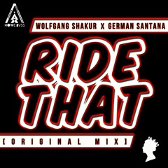 Wolfgang Shakur x German Santana - Ride That (Original Mix)HOME BVSS X I AM SO HIGH .Recs