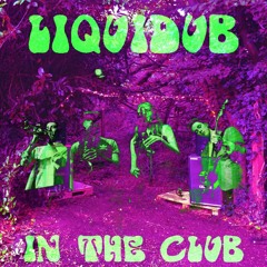 LIQUIDUB IN THE CLUB