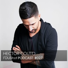 Roush Podcast 027 - Hector Couto Xclusive