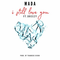 MADA - I STILL LOVE YOU FT. DREEZY (PROD. BY THADDEUS DIXON)