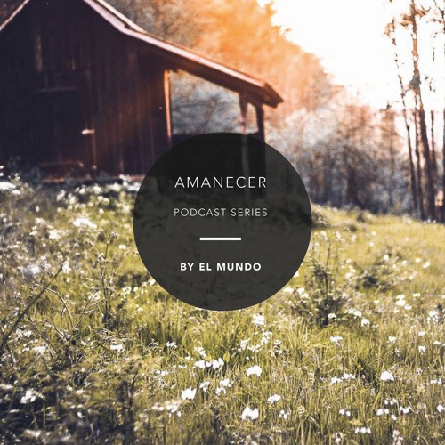 El Mundo // AMANECER Podcast Series // February