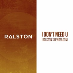 Ralston X Henderson - I Don't Need U - FREE DOWNLOAD!