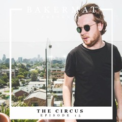 Bakermat presents The Circus #015