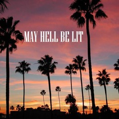 may hell be lit