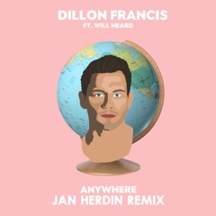 Dillon Francis Ft. Will Heard - Anywhere (Jan Herdin Remix)