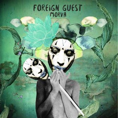Premiere: Foreign Guest - Morva feat. Mâhfoud [Underyourskin Records]