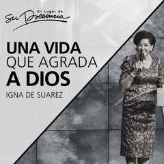 Una vida que agrada a Dios - Igna de Suarez - 4 de febrero de 2017
