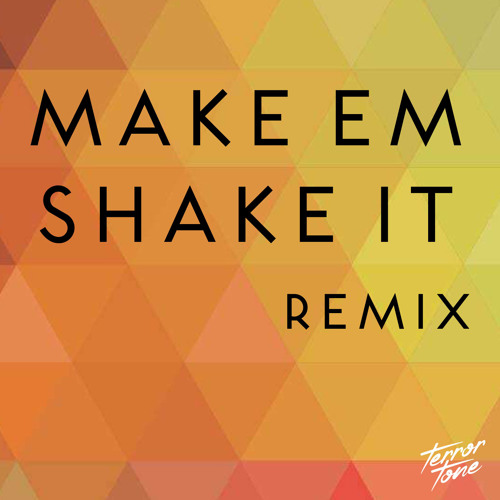 Make Em Shake It (Terror Tone Remix)