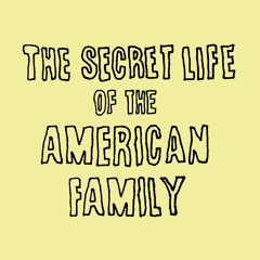 Episode 5: The Secret Life of the American Family