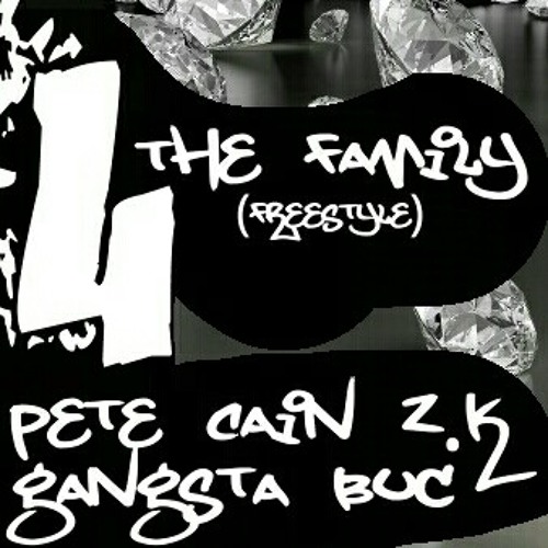 4 The Family (freestyle) - Pete Cain, Z.K and Gangsta Buc