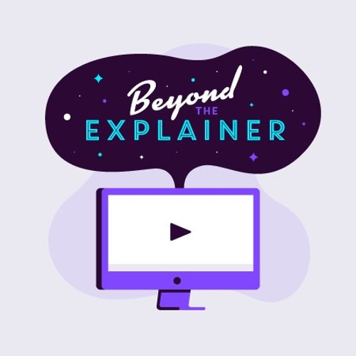 Beyond the Explainer Video