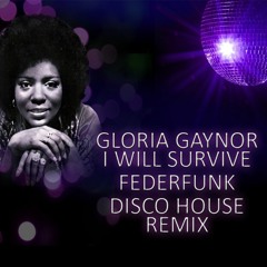 Gloria Gaynor - I Will Survive ( FederFunk Disco House 2017 Remix ) ** Free Download (click buy)**