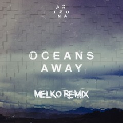 ARIZONA - Oceans Away (Melko Remix)