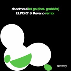 deadmau5 feat. Grabbitz - Let Go (ELPORT & Kevano Remix)