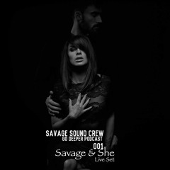 SSC-GO DEEPER Podcast 001  Guest Savage & She (Live Set, Vocals By SHE)