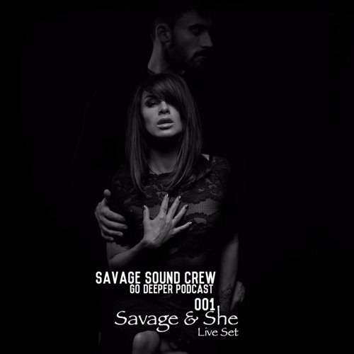 SSC-GO DEEPER Podcast 001  Guest Savage & She (Live Set, Vocals By SHE)