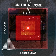 On The Record 006 w/ Donnie Lowe