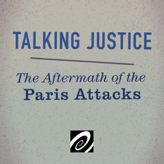 Talking Justice: The Aftermath of the Paris Attacks