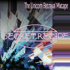 Secret Recipe - The Unicorn Betrayal Mixtape (19 Unreleased tracks)