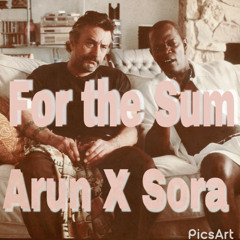 Arun X Sora "For The Sum"