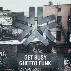 Get Busy - Ghetto Funk (Original Mix)