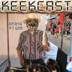 Keekcast Episode 043 ft WTK