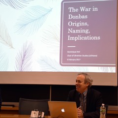 2017 02 03 Dominique Arel: The War in Donbas: Origins, Naming, Implications