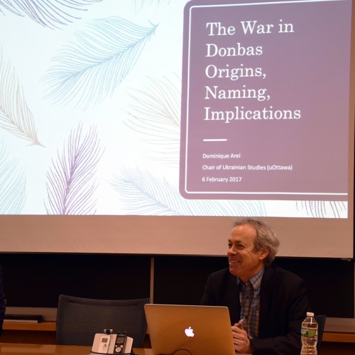 2017 02 03 Dominique Arel: The War in Donbas: Origins, Naming, Implications