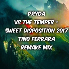 Pryda Vs The Temper - SWEET DISPOSITION 2017 - TINO FERRARA Remake Mix.MP3
