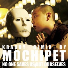 Mochipet's Remix Of Kraddy's - No One Saves Us But Ourselves