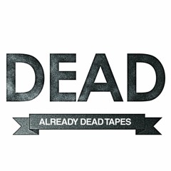 Tome to the Weather Machine Podcast 005: Already Dead Tapes