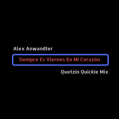 Alex Anwandter - Siempre Es Viernes En Mi Corazón (Quickie Mix)