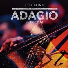 Adagio For EDM - by Jeff Cuno