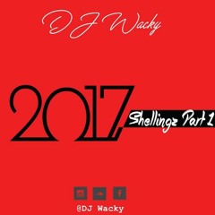 2017 Shellingz Part 1 (Dj Wacky)