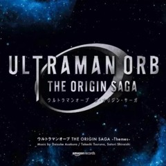 Ultraman Orb The Origin Saga ED – Touch The Sun