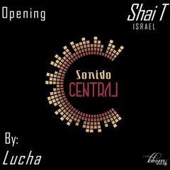 LUCHA @ SONIDO CENTRAL (SHAI T) OPENING