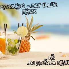 Konshens - Dat U Luv - Remix -By - Dj Orly La Nevula