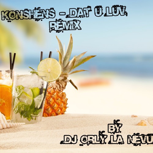 Konshens - Dat U Luv - Remix -By - Dj Orly La Nevula